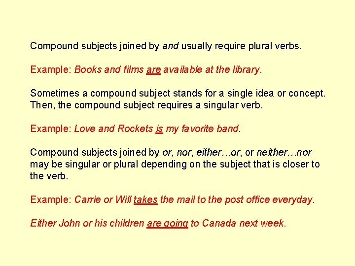Compound subjects joined by and usually require plural verbs. Example: Books and films are