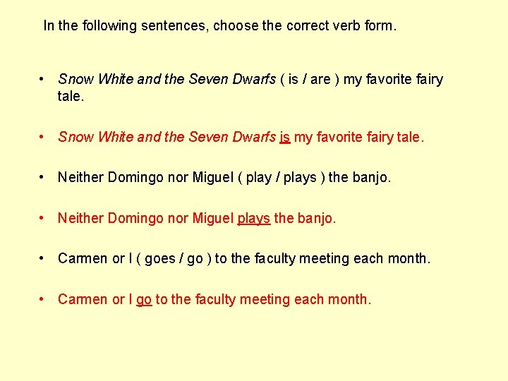 In the following sentences, choose the correct verb form. • Snow White and the