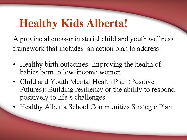 Healthy Kids Alberta! A provincial cross-ministerial child and youth wellness framework that includes an