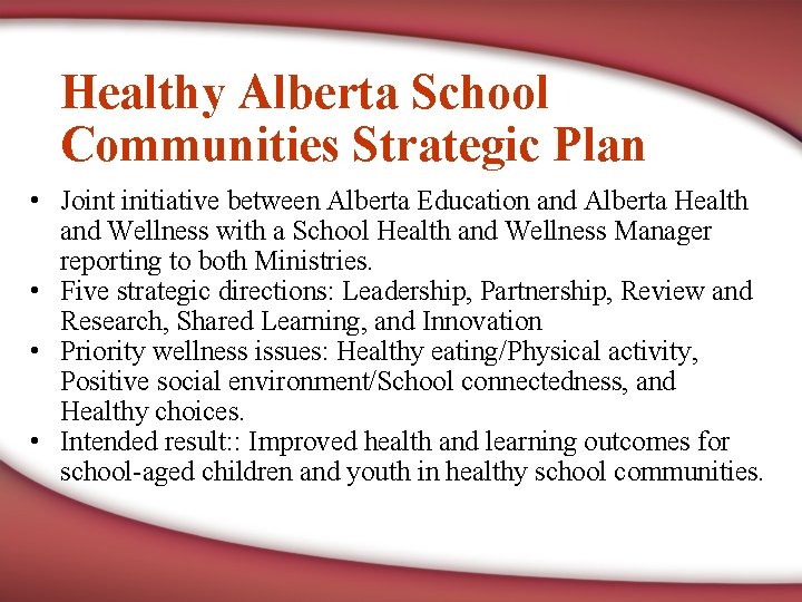 Healthy Alberta School Communities Strategic Plan • Joint initiative between Alberta Education and Alberta