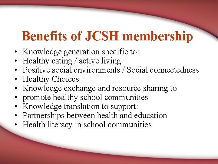 Benefits of JCSH membership • • • Knowledge generation specific to: Healthy eating /