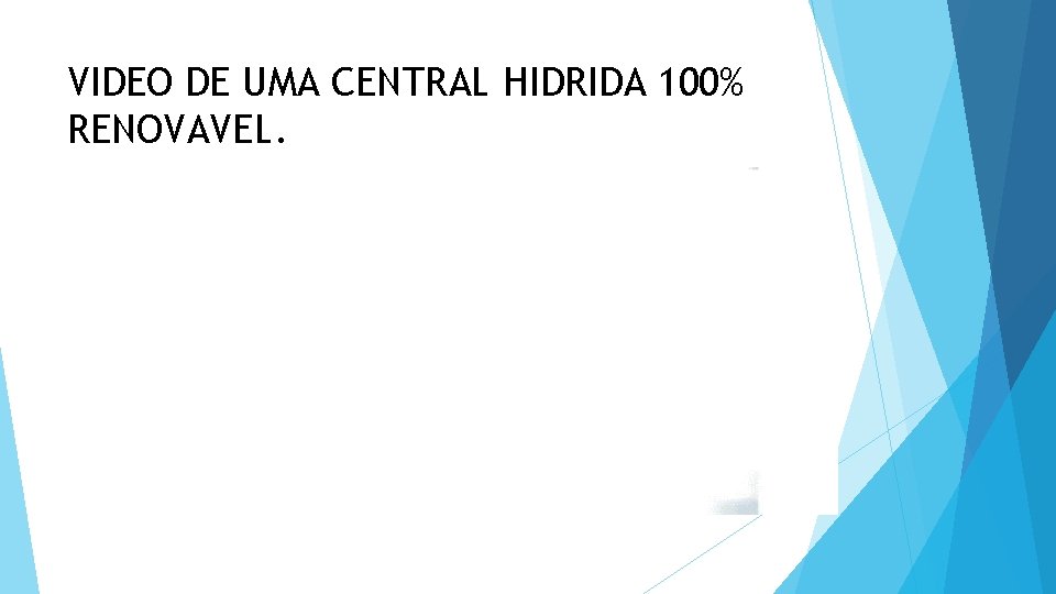 VIDEO DE UMA CENTRAL HIDRIDA 100% RENOVAVEL. 