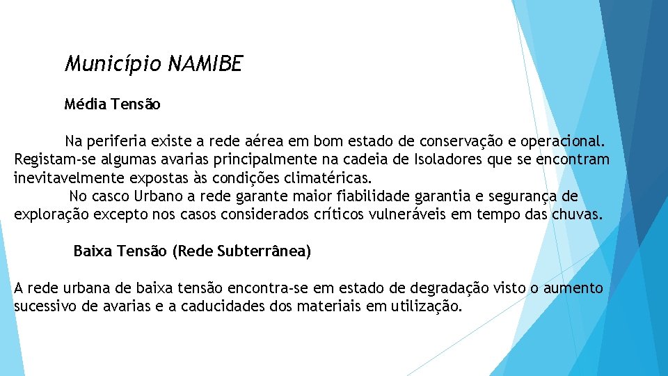 Município NAMIBE Média Tensão Na periferia existe a rede aérea em bom estado de