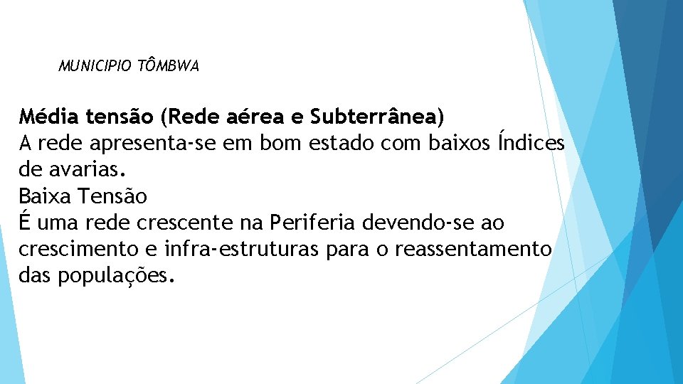MUNICIPIO TÔMBWA Média tensão (Rede aérea e Subterrânea) A rede apresenta-se em bom estado