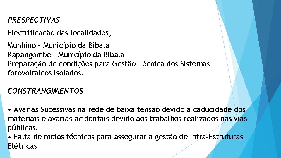 PRESPECTIVAS Electrificação das localidades; Munhino – Município da Bibala Kapangombe – Município da Bibala