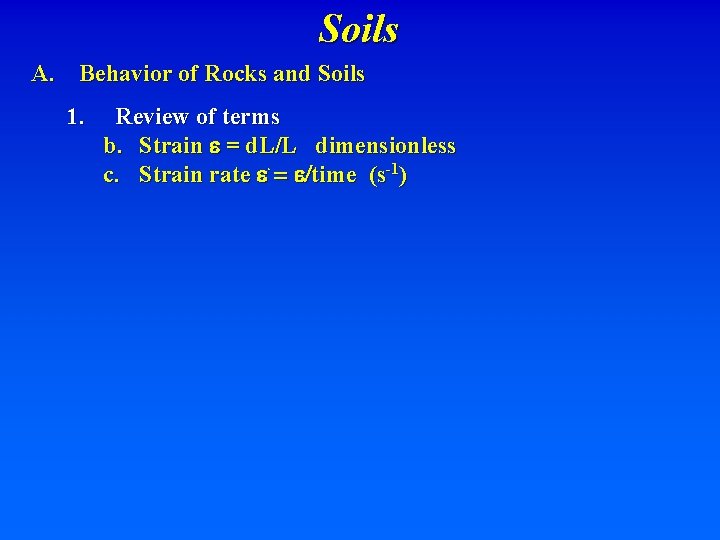 Soils A. Behavior of Rocks and Soils 1. Review of terms b. Strain e