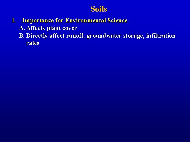 Soils I. Importance for Environmental Science A. Affects plant cover B. Directly affect runoff,