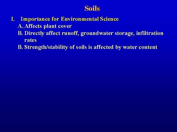 Soils I. Importance for Environmental Science A. Affects plant cover B. Directly affect runoff,