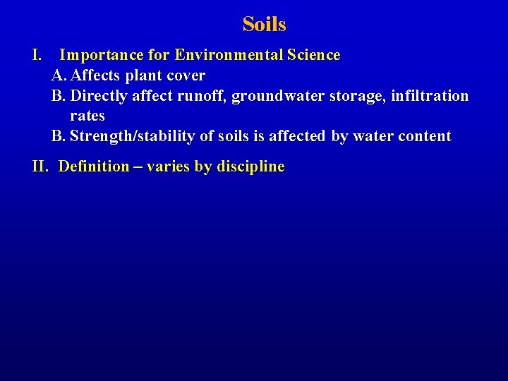 Soils I. Importance for Environmental Science A. Affects plant cover B. Directly affect runoff,