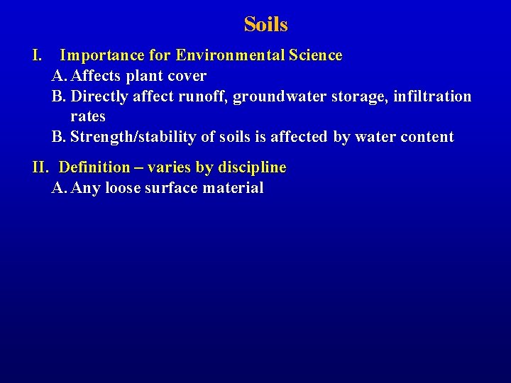 Soils I. Importance for Environmental Science A. Affects plant cover B. Directly affect runoff,