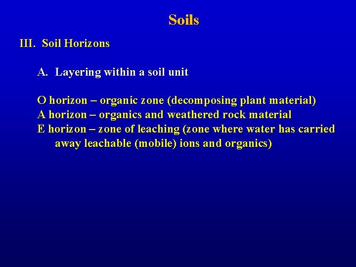 Soils III. Soil Horizons A. Layering within a soil unit O horizon – organic