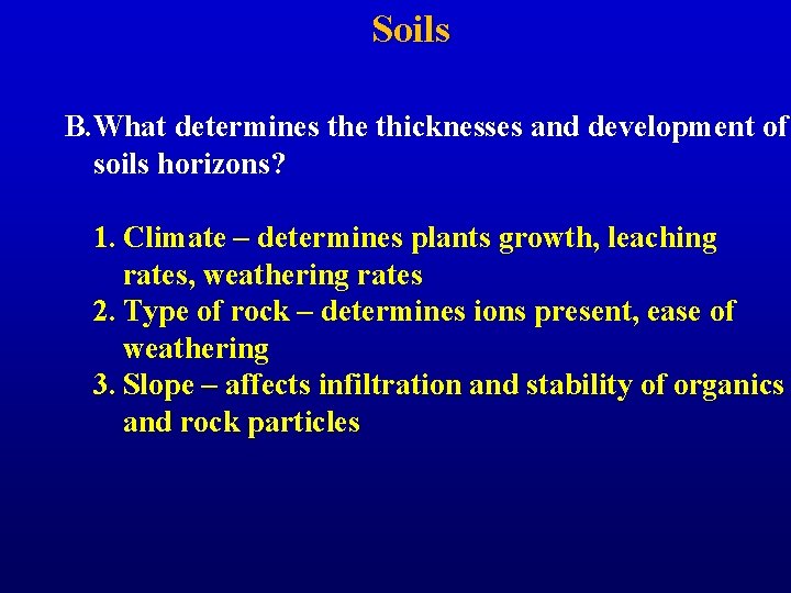 Soils B. What determines the thicknesses and development of soils horizons? 1. Climate –