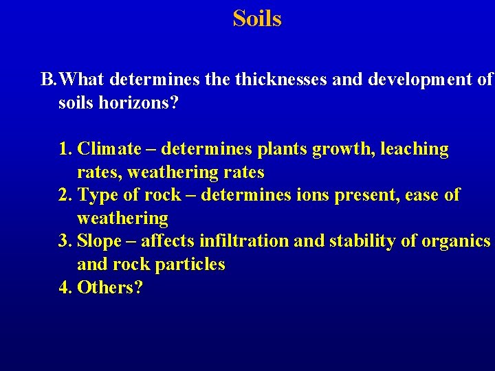 Soils B. What determines the thicknesses and development of soils horizons? 1. Climate –