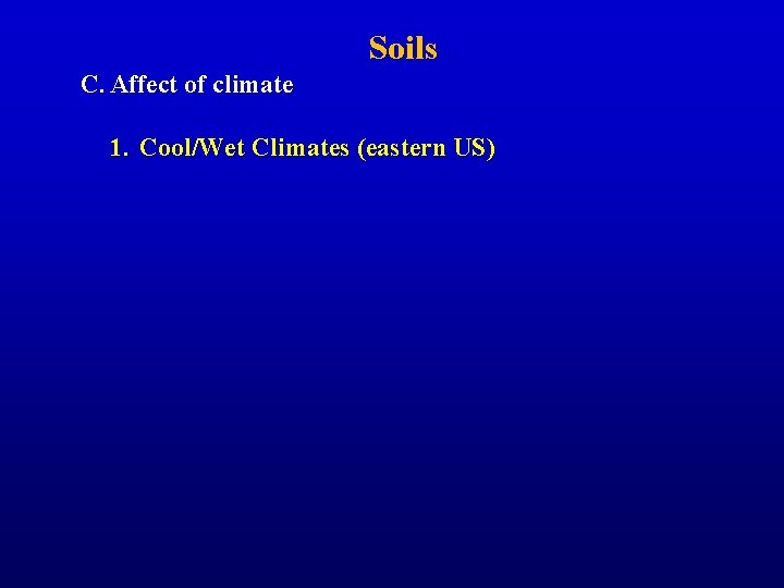 Soils C. Affect of climate 1. Cool/Wet Climates (eastern US) 