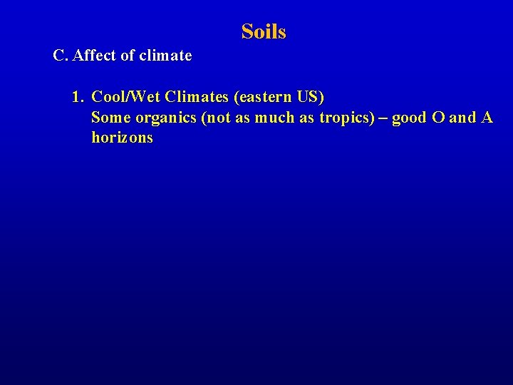 Soils C. Affect of climate 1. Cool/Wet Climates (eastern US) Some organics (not as