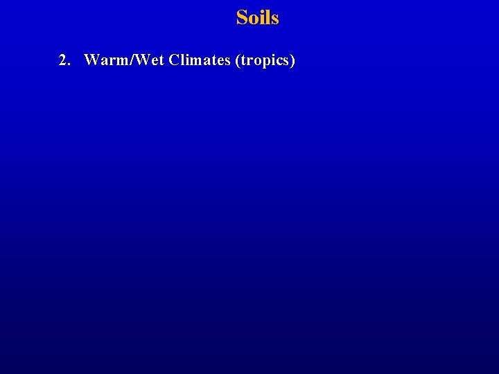 Soils 2. Warm/Wet Climates (tropics) 