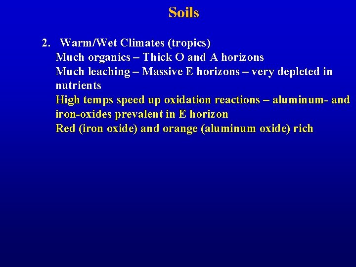 Soils 2. Warm/Wet Climates (tropics) Much organics – Thick O and A horizons Much