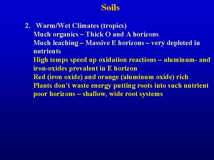 Soils 2. Warm/Wet Climates (tropics) Much organics – Thick O and A horizons Much