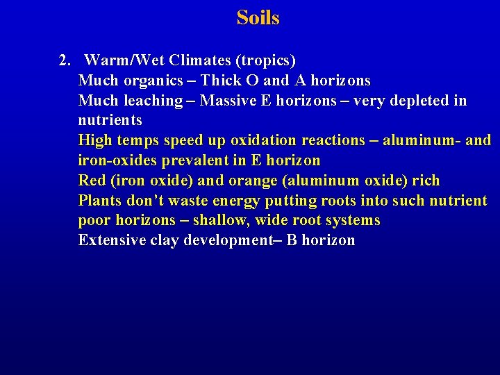 Soils 2. Warm/Wet Climates (tropics) Much organics – Thick O and A horizons Much