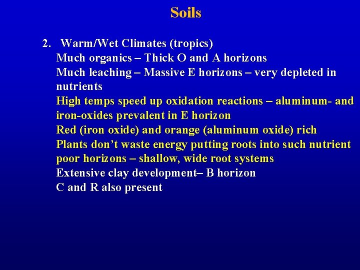 Soils 2. Warm/Wet Climates (tropics) Much organics – Thick O and A horizons Much