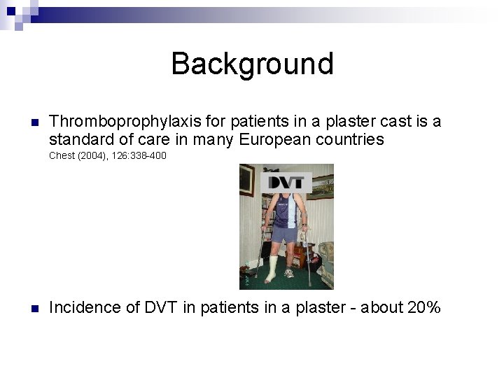 Background n Thromboprophylaxis for patients in a plaster cast is a standard of care