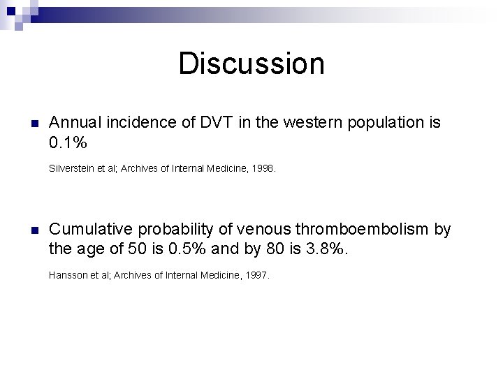 Discussion n Annual incidence of DVT in the western population is 0. 1% Silverstein