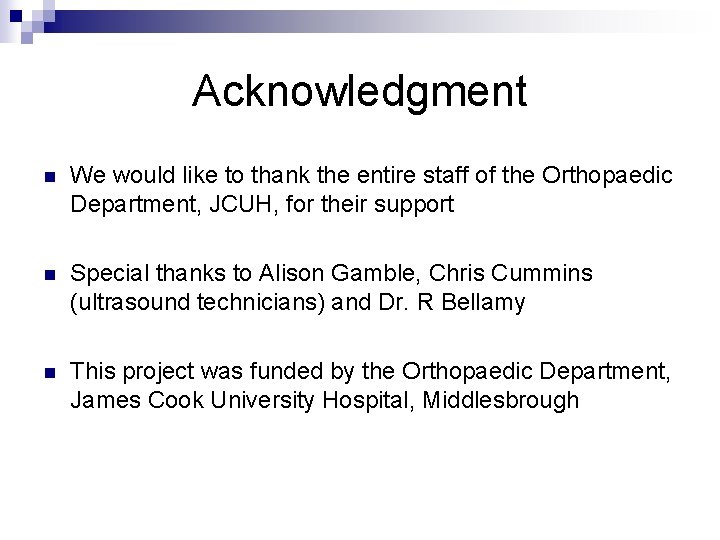 Acknowledgment n We would like to thank the entire staff of the Orthopaedic Department,