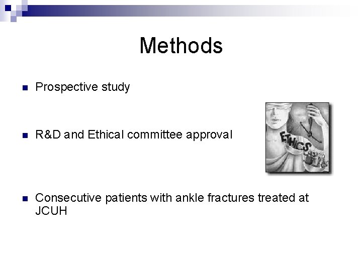 Methods n Prospective study n R&D and Ethical committee approval n Consecutive patients with