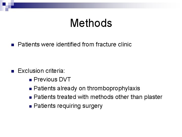 Methods n Patients were identified from fracture clinic n Exclusion criteria: n Previous DVT