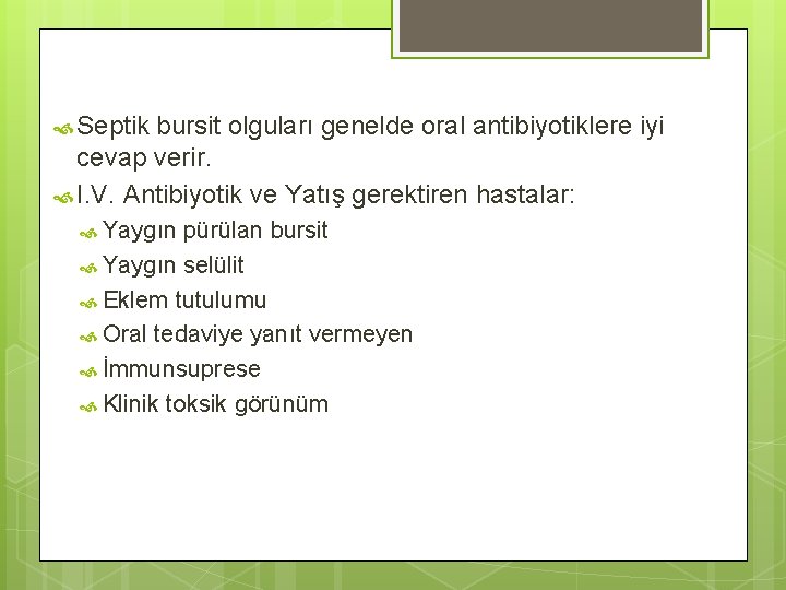  Septik bursit olguları genelde oral antibiyotiklere iyi cevap verir. I. V. Antibiyotik ve