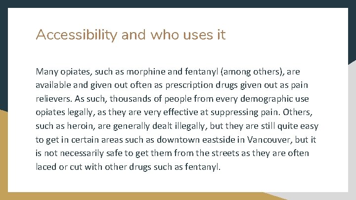 Accessibility and who uses it Many opiates, such as morphine and fentanyl (among others),