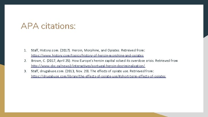 APA citations: 1. 2. 3. Staff, History. com. (2017). Heroin, Morphine, and Opiates. Retreived