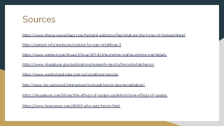 Sources https: //www. therecoveryvillage. com/fentanyl-addiction/faq/what-are-the-forms-of-fentanyl/#gref https: //patient. info/medicine/codeine-for-pain-relief#nav-2 https: //www. webmd. com/drugs/2/drug-327 -819/morphine-oral/details https: