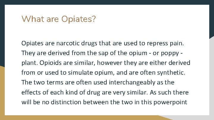 What are Opiates? Opiates are narcotic drugs that are used to repress pain. They