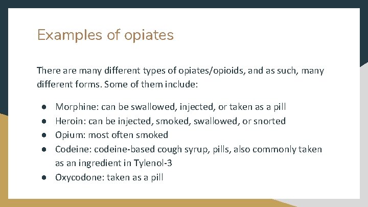 Examples of opiates There are many different types of opiates/opioids, and as such, many