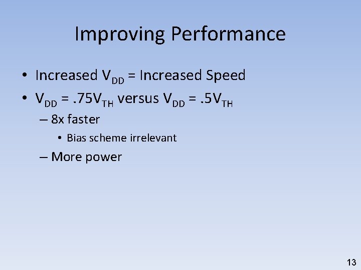 Improving Performance • Increased VDD = Increased Speed • VDD =. 75 VTH versus