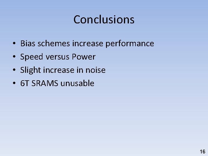 Conclusions • • Bias schemes increase performance Speed versus Power Slight increase in noise