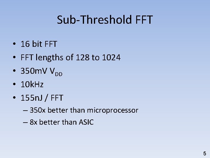 Sub-Threshold FFT • • • 16 bit FFT lengths of 128 to 1024 350