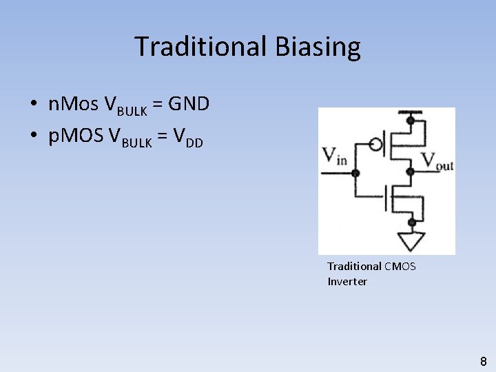 Traditional Biasing • n. Mos VBULK = GND • p. MOS VBULK = VDD