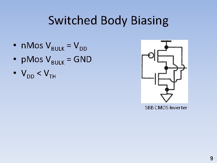 Switched Body Biasing • n. Mos VBULK = VDD • p. Mos VBULK =