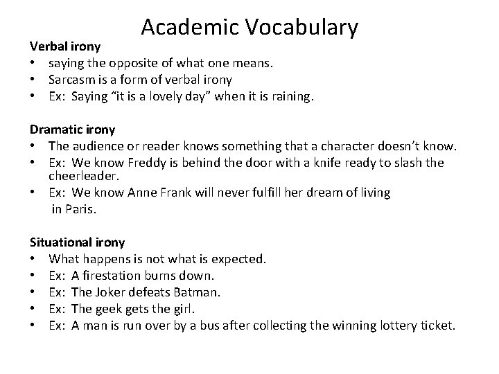 Academic Vocabulary Verbal irony • saying the opposite of what one means. • Sarcasm
