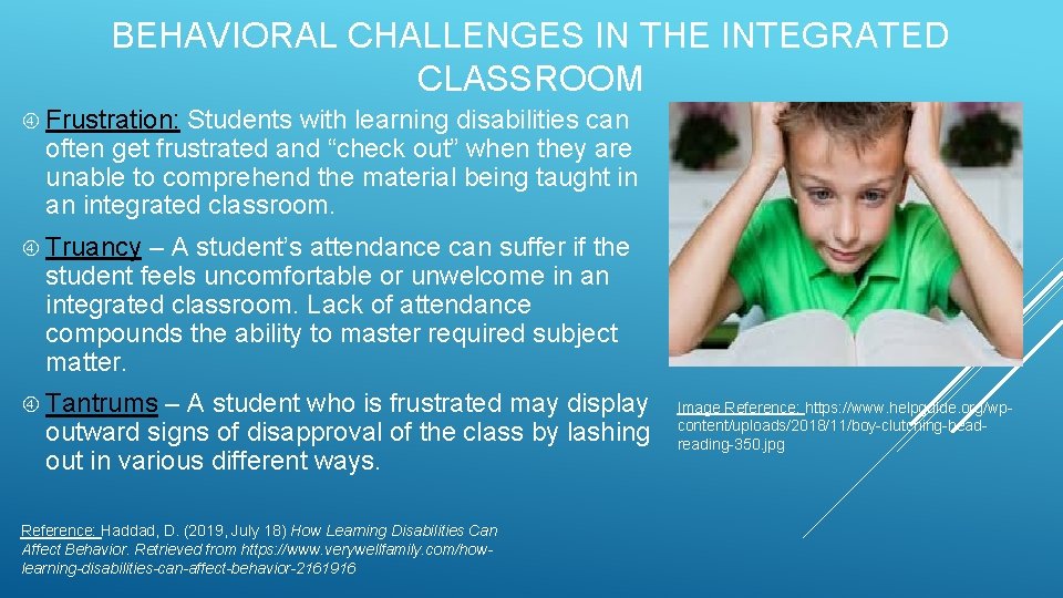 BEHAVIORAL CHALLENGES IN THE INTEGRATED CLASSROOM Frustration: Students with learning disabilities can often get