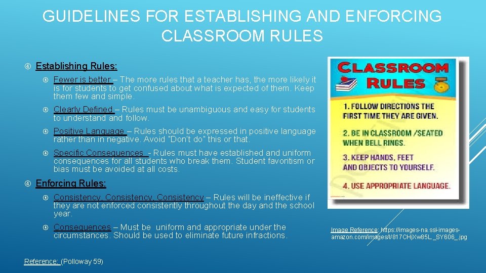 GUIDELINES FOR ESTABLISHING AND ENFORCING CLASSROOM RULES Establishing Rules: Fewer is better – The