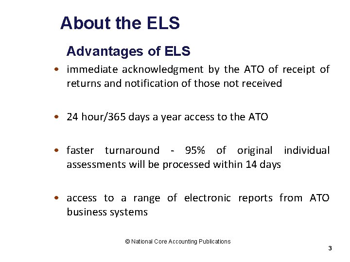 About the ELS Advantages of ELS • immediate acknowledgment by the ATO of receipt