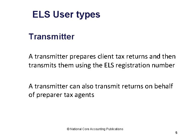 ELS User types Transmitter A transmitter prepares client tax returns and then transmits them