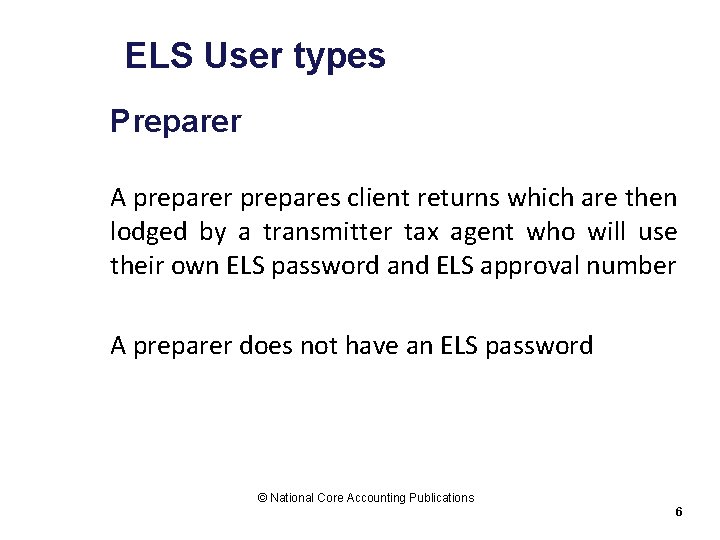 ELS User types Preparer A preparer prepares client returns which are then lodged by