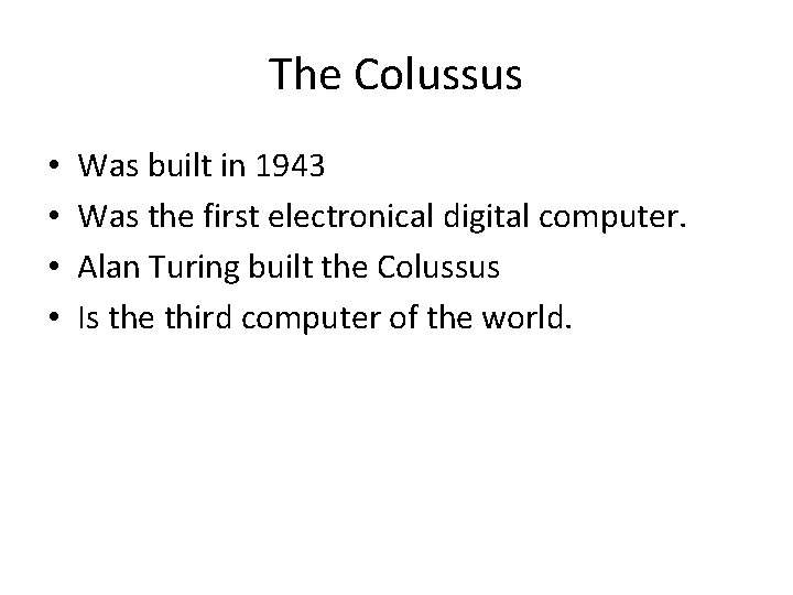 The Colussus • • Was built in 1943 Was the first electronical digital computer.