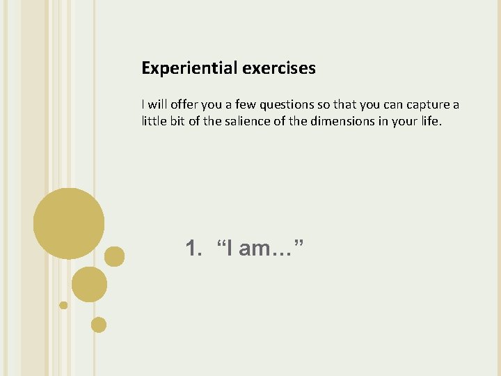 Experiential exercises I will offer you a few questions so that you can capture