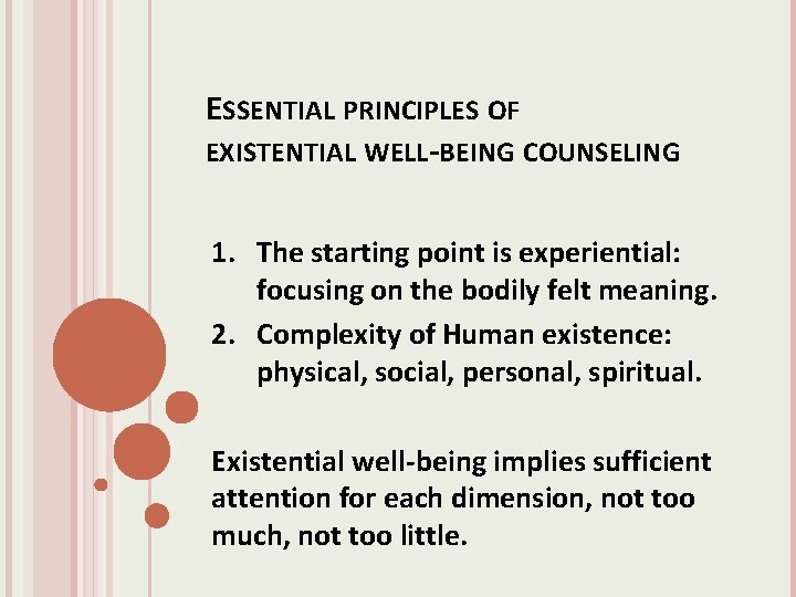 ESSENTIAL PRINCIPLES OF EXISTENTIAL WELL-BEING COUNSELING 1. The starting point is experiential: focusing on
