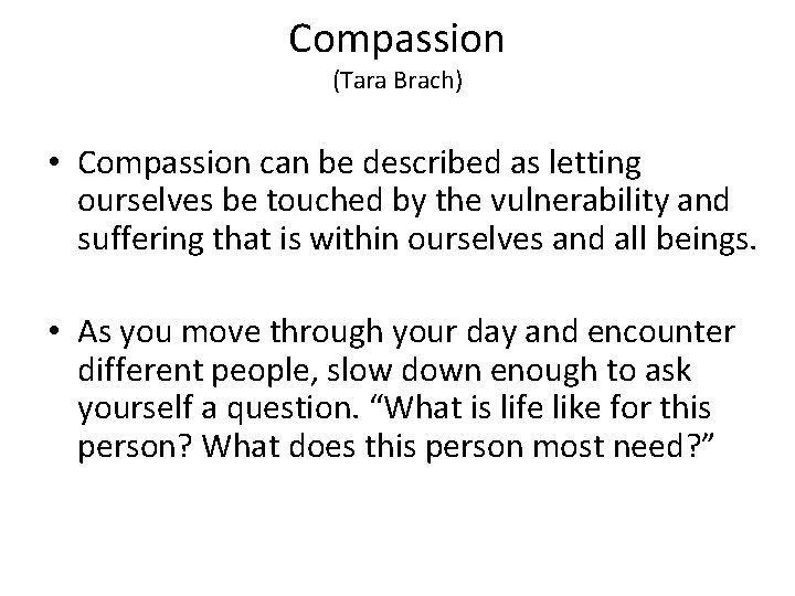 Compassion (Tara Brach) • Compassion can be described as letting ourselves be touched by